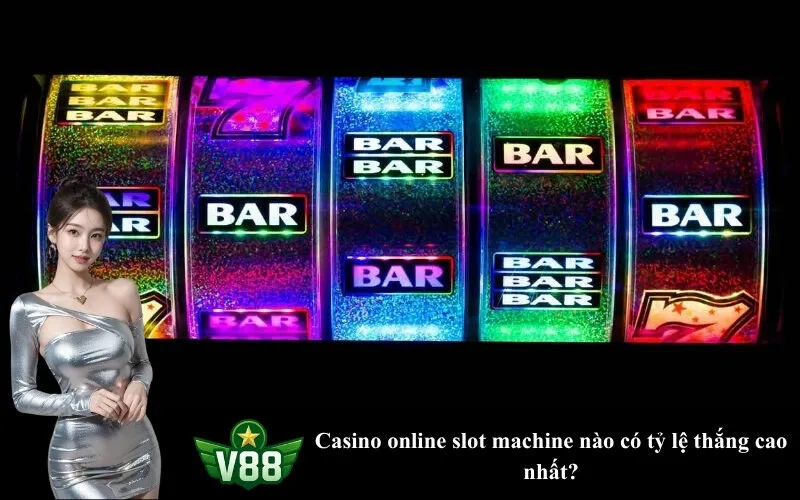 Casino online slot machine nào có tỷ lệ thắng cao nhất?