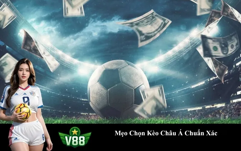 Mẹo Chọn Kèo Châu Á Chuẩn Xác