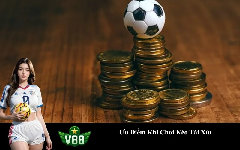 Ưu Điểm Khi Chơi Kèo Tài Xỉu